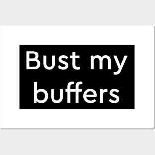 Bust my buffers Posters and Art